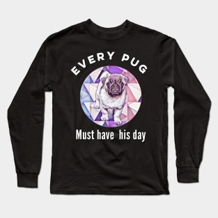 Cute Pug Design. Every pug must have his day. Long Sleeve T-Shirt